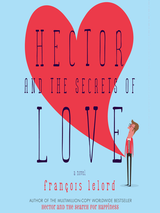 Title details for Hector and the Secrets of Love by François Lelord - Available